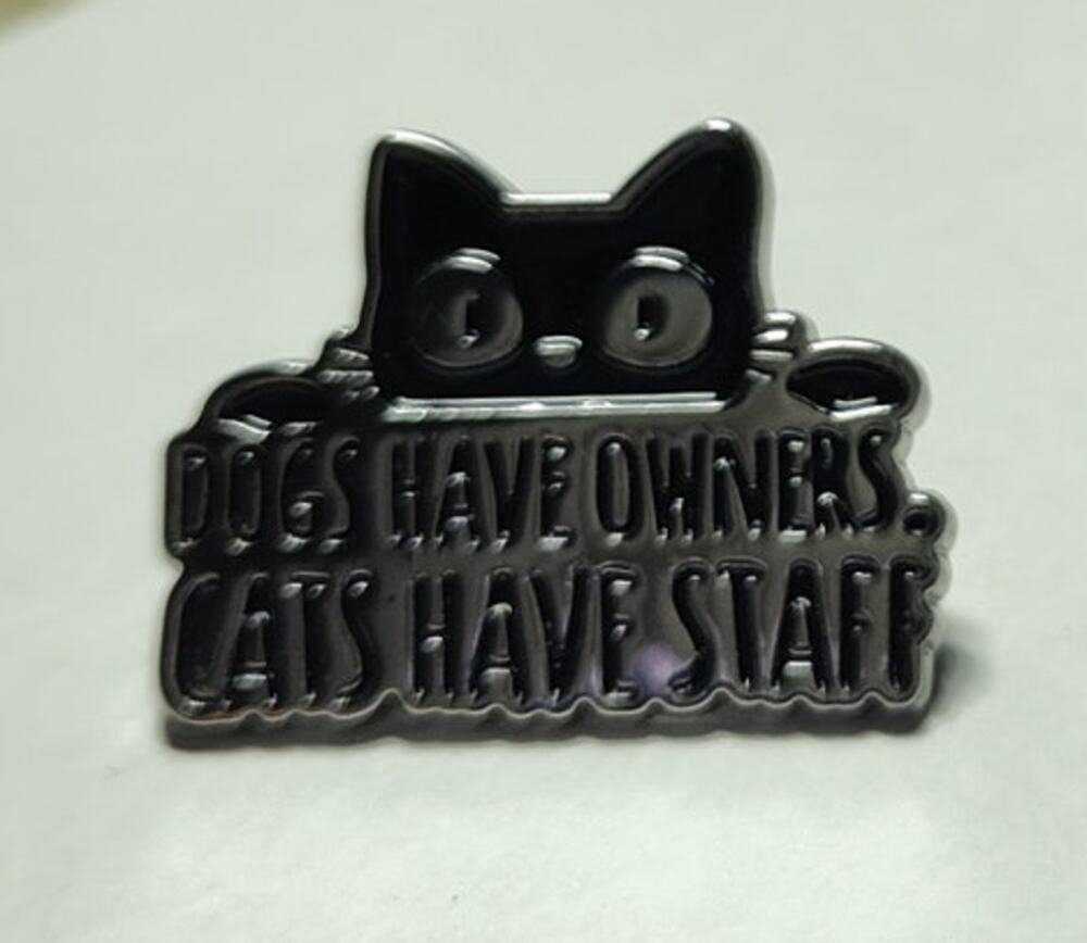 Funny Cat Pin Quote Dogs Have Owners Cats Have Staff Kitty Lapel Hat Brooch - Picture 1 of 2